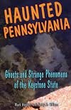 Haunted Pennsylvania: Ghosts and Strange Phenomena of the Keystone State (Haunted Series)