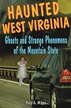 Haunted West Virginia: Ghosts and Strange Phenomena of the Mountain State (Haunted Series)