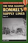 The War Against Rommel's Supply Lines, 1942-43 (Stackpole Military History Series)