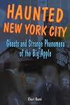 Haunted New York City: Ghosts and Strange Phenomena of the Big Apple (Haunted Series)