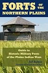 Forts of the Northern Plains: Guide to Historic Military Posts of the Plains Indian Wars