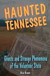 Haunted Tennessee: Ghosts and Strange Phenomena of the Volunteer State (Haunted Series)