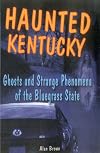 Haunted Kentucky: Ghosts and Strange Phenomena of the Bluegrass State (Haunted Series)