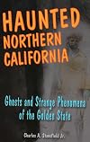 Haunted Northern California: Ghosts and Strange Phenomena of the Golden State (Haunted Series)