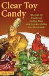 Clear Toy Candy: All About the Traditional Holiday Treat With Steps for Making Your Own Candy (Handicrafts Decorative Arts Cr)