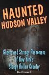 Haunted Hudson Valley: Ghosts and Strange Phenomena of New York's Sleepy Hollow Country (Haunted Series)