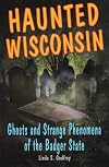 Haunted Wisconsin: Ghosts and Strange Phenomena of the Badger State (Haunted Series)