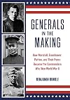 Generals in the Making: How Marshall, Eisenhower, Patton, and Their Peers Became the Commanders Who Won World War II