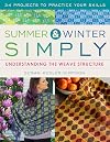 Summer and Winter Simply: Understanding the Weave Structure 34 Projects to Practice Your Skills