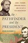 The Pathfinder and the President: John C. Fr&eacute;mont, Abraham Lincoln, and the Battle for Emancipation