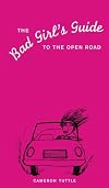 The Bad Girl's Guide to the Open Road