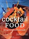 Cocktail Food: 50 Finger Foods with Attitude