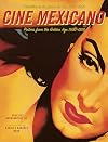 Cine Mexicano: Poster Art from the Golden Age/Carteles de la Epoca de Oro 1936-1956