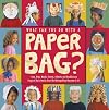 What Can You Do with a Paper Bag?