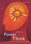 Learn to Power Think: A Practical Guide to Positive and Effective