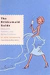 The Bridesmaid Guide: Etiquette, Parties and Being Fabulous
