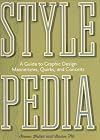 Stylepedia: A Guide to Graphic Design Mannerisms, Quirks, and Conceits