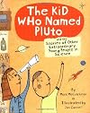 The Kid Who Named Pluto: And the Stories of Other Extraordinary Young People in Science