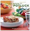 The Big Book of Potluck: Good Food - and Lots of It - for Parties, Gatherings, and All Occasions