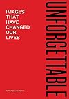 Unforgettable: Images That Have Changed Our Lives