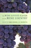 The Wine Lover's Guide to the Wine Country: The Best of Napa, Sonoma, and Mendocino
