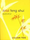 Total Feng Shui: Bring Health, Wealth, and Happiness into Your Life
