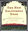 The New California Cook: Casually Elegant Recipes with Exhilarating Flavor