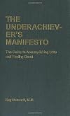 The Underachiever's Manifesto: The Guide to Accomplishing Little and Feeling Great