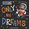 Only in Dreams: A Bedtime Story (Julius!)