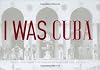 I Was Cuba: Treasures from the Ramiro Fernandez Collection