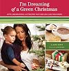 I'm Dreaming of a Green Christmas: Gifts, Decorations, and Recipes that Use Less and Mean More