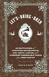 Let's Bring Back: An Encyclopedia of Forgotten-Yet-Delightful, Chic, Useful, Curious, and Otherwise Commendable Things from Times Gone By