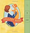Lullaby Baby: 50 Songs to Read, Sing, and Hear
