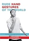 Rude Hand Gestures of the World: A Guide to Offending without Words