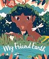 My Friend Earth: (Earth Day Books with Environmentalism Message for Kids, Saving Planet Earth, Our Planet Book)