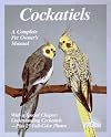 Cockatiels: A Complete Pet Owner's Manual