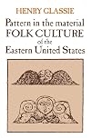 Pattern in the Material Folk Culture of the Eastern United States (Folklore and Folklife)