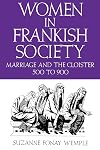 Women in Frankish Society: Marriage and the Cloister, 500 to 900