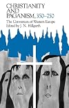 Christianity and Paganism, 350-750: The Conversion of Western Europe