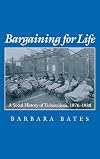 Bargaining for life : a social history of tuberculosis, 1876-1938