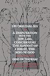 On Original Sin and A Disputation with the Jew, Leo, Concerning the Advent of Christ, the Son of God: Two Theological Treatises