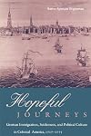 Hopeful Journeys: German Immigration, Settlement, and Political Culture in Colonial America, 1717-1775