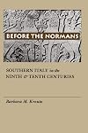 Before the Normans: Southern Italy in the Ninth and Tenth Centuries
