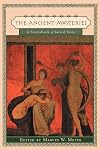 The Ancient Mysteries A Sourcebook of Sacred Texts