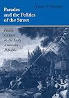 Parades and the Politics of the Street: Festive Culture in the Early American Republic