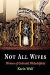 Not All Wives: Women of Colonial Philadelphia