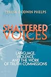 Shattered Voices: Language, Violence, and the Work of Truth Commissions (Pennsylvania Studies in Human Rights)