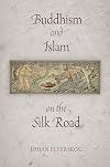 Buddhism and Islam on the Silk Road (Encounters with Asia)