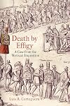 Death by Effigy: A Case from the Mexican Inquisition (The Early Modern Americas)