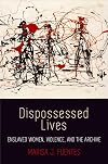 Dispossessed Lives: Enslaved Women, Violence, and the Archive